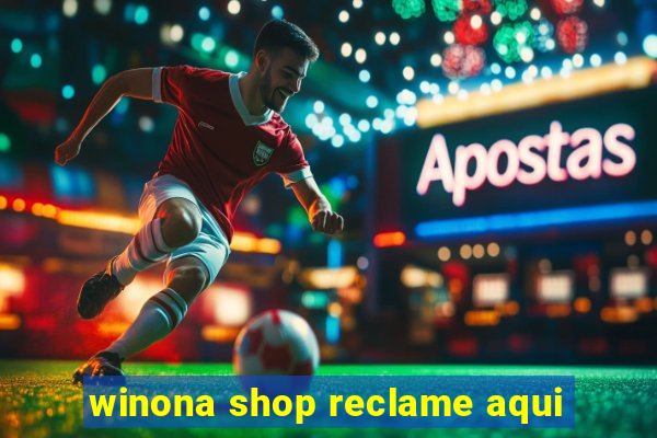 winona shop reclame aqui